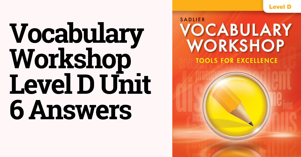 Vocabulary Workshop Level D Unit 6 Answers