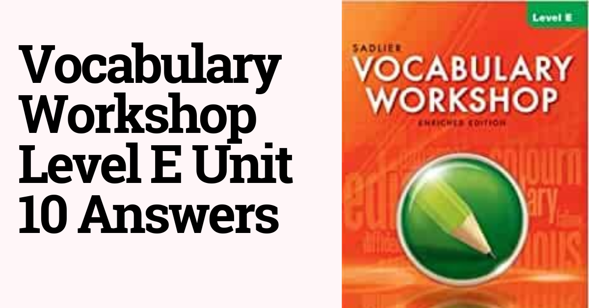 Vocabulary Workshop Level E Unit 10 Answers