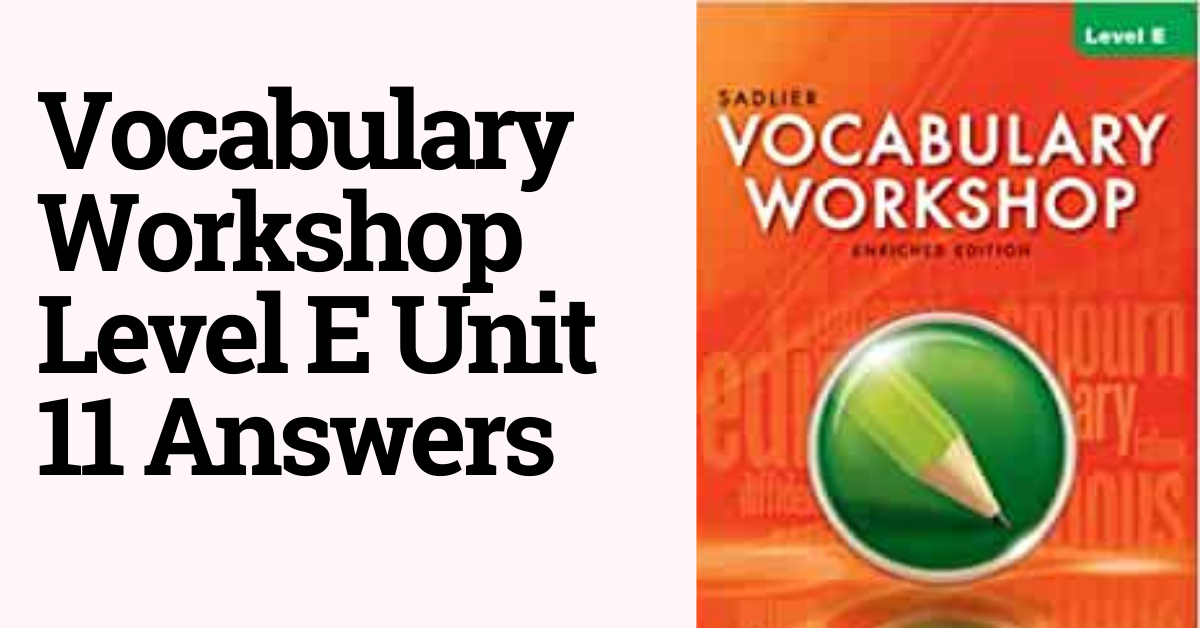 Vocabulary Workshop Level E Unit 11 Answers