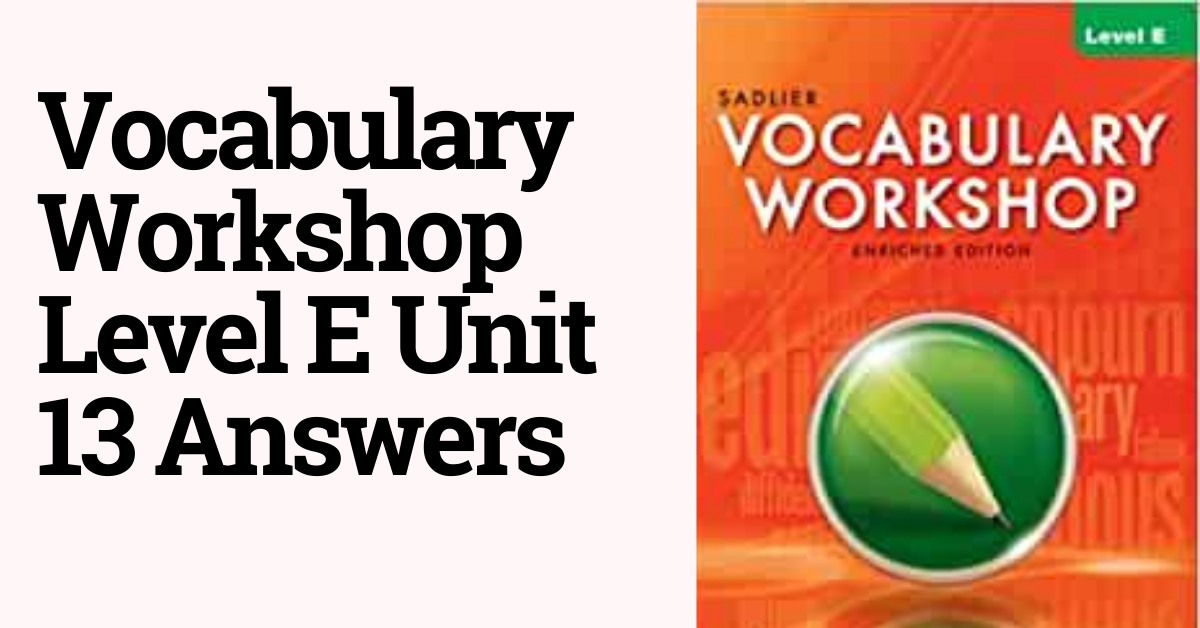 Vocabulary Workshop Level E Unit 13 Answers