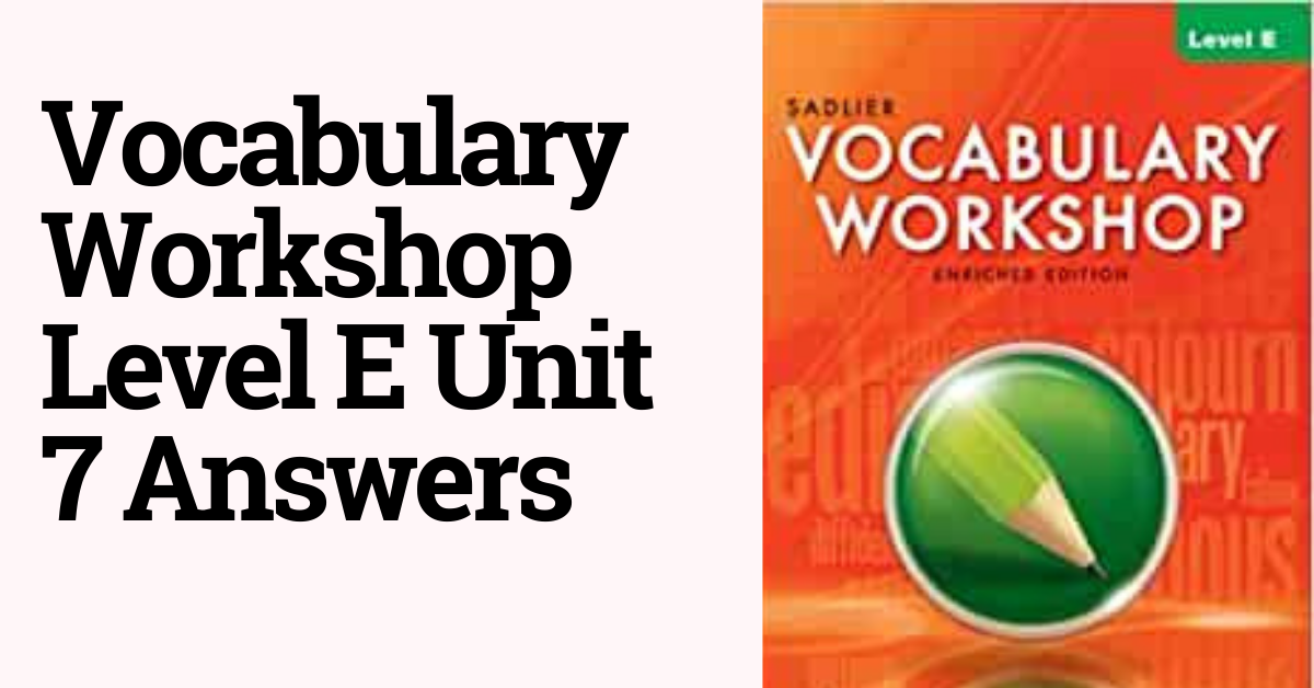 Vocabulary Workshop Level E Unit 7 Answers