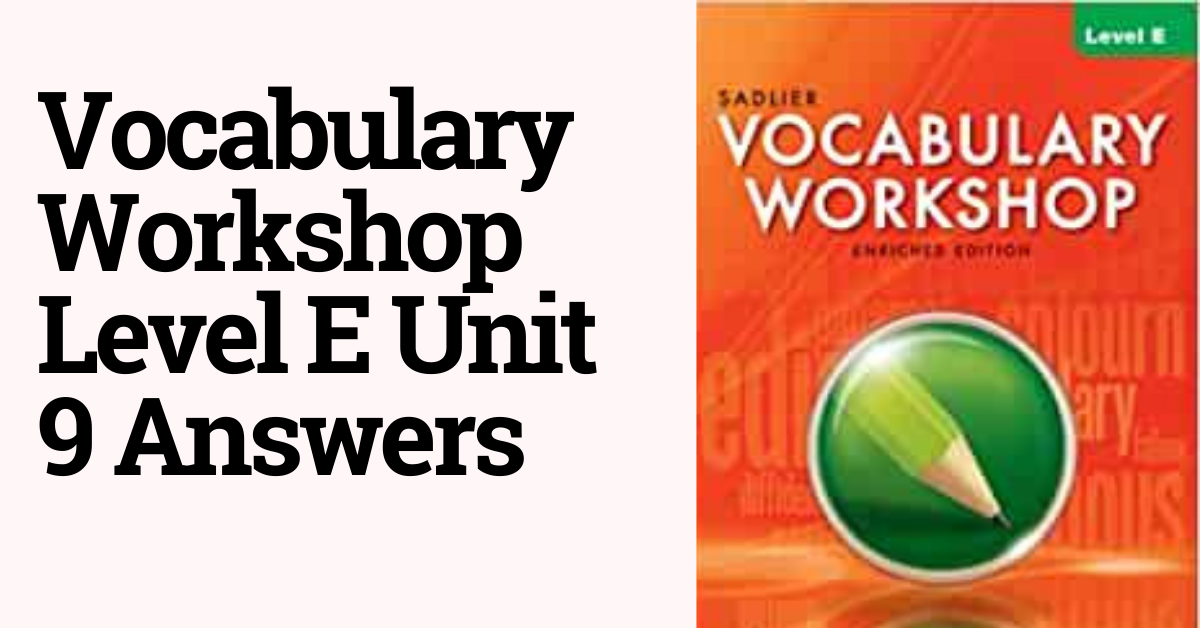 Vocabulary Workshop Level E Unit 9 Answers
