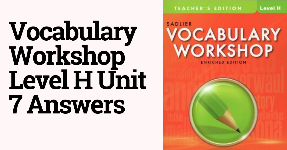 Vocabulary Workshop Level H Unit 7 Answers